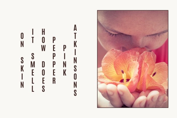 Atkinsons Pink Pepper how does it smell on skin